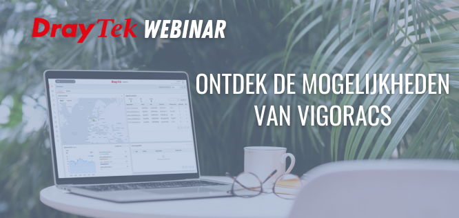 Webinar: Ontdek de mogelijkheden van DrayTek VigorACS